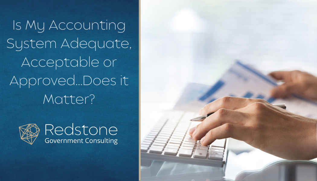 Redstone - Is My Accounting System Adequate, Acceptable or Approved...Does it Matter