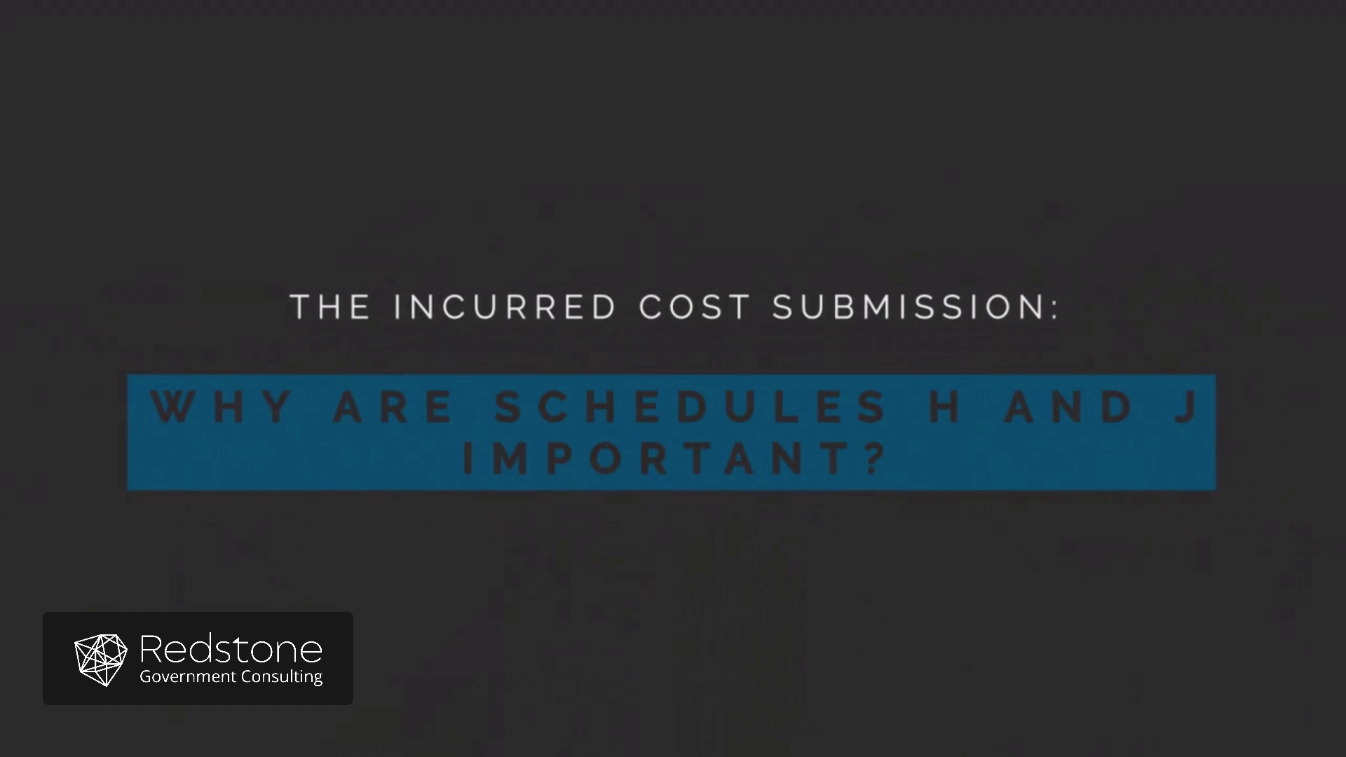 The Incurred Cost Submission Why are Schedules H and J Important