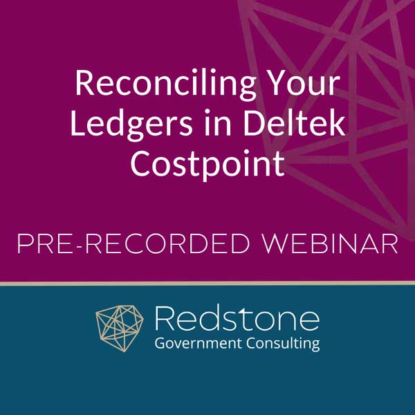 RGCI---PRE-RECORDED-WEBINAR---Reconciling-Your-Ledgers-in-Deltek-Costpoint Reconciling Your Ledgers in Deltek Costpoint