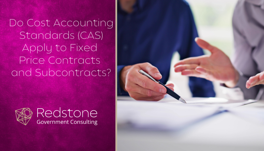 RGCI - Do Cost Accounting Standards (CAS) Apply to Fixed Price Contracts and Subcontracts